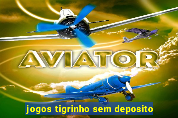 jogos tigrinho sem deposito